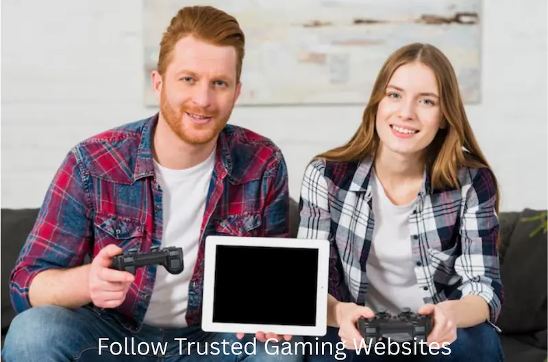 follow trusted gaming websites