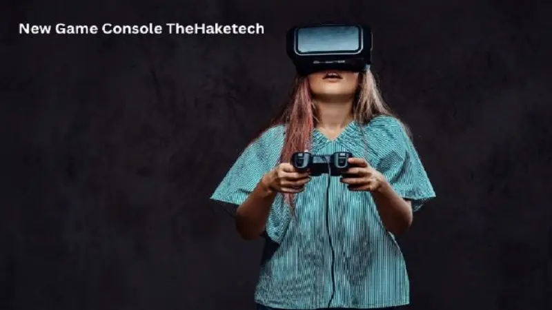New Game Console TheHaketech: A Complete Informational Overview