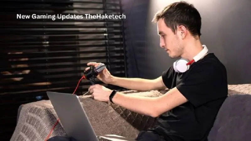 New Gaming Updates TheHaketech: A Clear and Simple Overview of Modern Gaming Changes