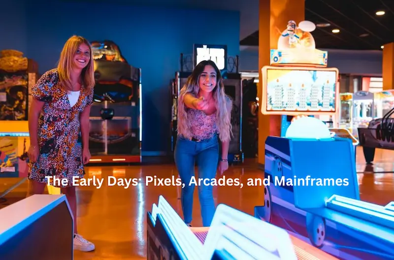 the early days pixels, arcades, and mainframes
